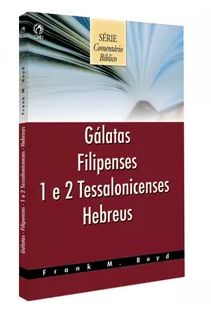 COMENTÁRIOS BÍBLICOS - GÁLATAS, FILIPENSES, 1 E 2 TESSALONICENSES HEBREUS
