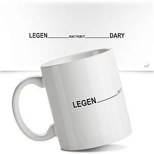 Caneca Legen wait for it Dary Legendary