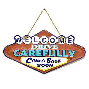 Placa de Metal Decorativa Welcome Drive Carefully Come Back