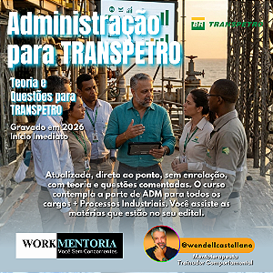 ADMINISTRAÇÃO + PROCESSOS INDUSTRIAIS PARA TRANSPETRO - com Prof. Wendell Castellano