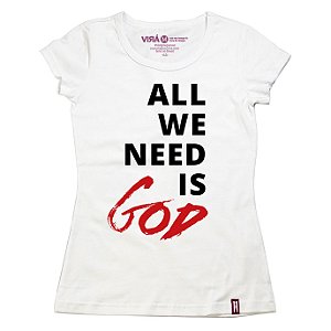 Camiseta Feminina All We Need Is God