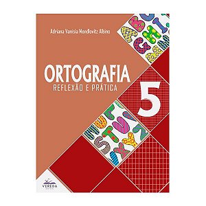 Ortografia: Reflexão e Prática  - 5° Ano