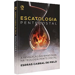Escatologia Pentecostal-Esdras Cabral de Melo