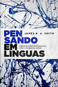 Pensando Em Línguas |  James K. A. Smith