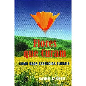 Livro Flores que Curam - Patricia Kaminski