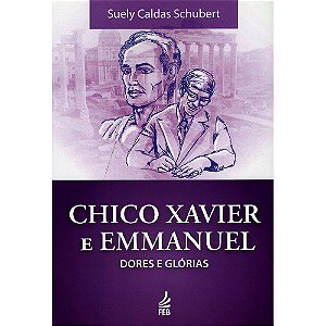 Chico Xavier E Emmanuel - Dores E Glórias