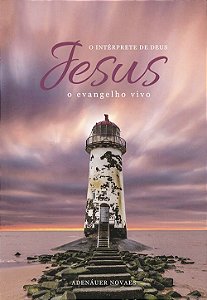 Jesus, O Intérprete De Deus - Vol. 5 - O Evangelho Vivo