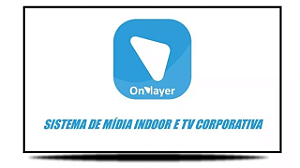 OnPlayer o Aplicativo Completo Para Mídia Indoor e Totem digital