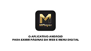 MPlayer Web - O Aplicativo Android para Exibir Menu Digital e Páginas de Internet