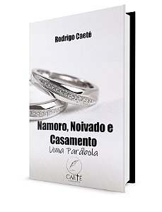 Namoro, Noivado e Casamento: uma parábola