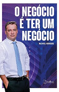 O negócio é ter um negócio