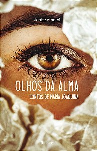 Olhos da Alma - Contos de Maria Joaquina