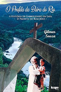 O Profeta da Beira do Rio: história de Gabrielzinho da Lapa