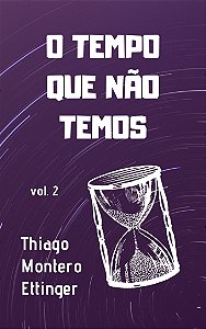 O Tempo Que Não Temos (vol. 2)