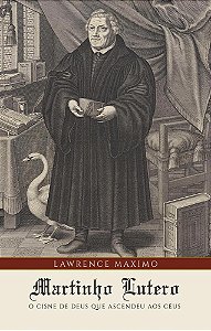 Martinho Lutero: O Cisne de Deus que Ascendeu aos Céus.