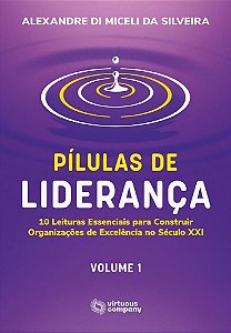 Pílulas de Liderança: 10 Leituras Essenciais para Construir Organizações de Excelência - Vol. 1
