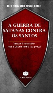 A GUERRA DE SATANÁS CONTRA OS SANTOS