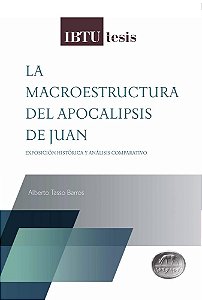 La Macroestructura del Apocalipsis de Juan: exposición histórica y análisis comparativo