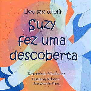 Livro para Colorir - Suzy fez uma descoberta - Descobrindo Mindfulness