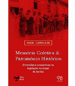 Memória Coletiva e Patrimônio Histórico: Dimensões e perspectivas na legislação municipal de Jundiaí
