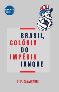 Brasil, Colônia do Império Ianque