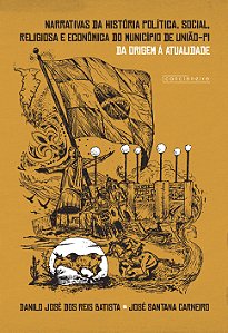 Narrativas da história política, social, religiosa e econômica do município de União (PI)