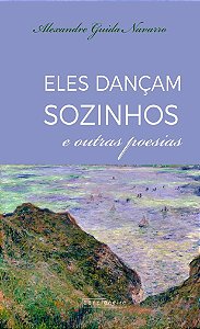 Eles dançam sozinhos e outras poesias