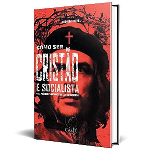 Como ser Cristão e Socialista: guia prático para todo cristão de esquerda