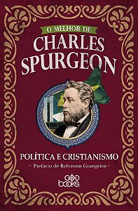 O melhor de Charles Spurgeon - Política e cristianismo