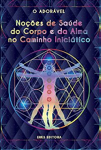 NOÇÕES DE SAÚDE DO  CORPO E DA ALMA NO  CAMINHO INICIÁTICO