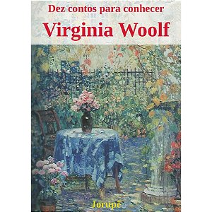 Dez contos para conhecer Virginia Woolf