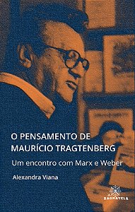 O Pensamento de Maurício Tragtenberg - Um Encontro com Marx e Weber