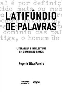 Latifúndio de Palavras - Literatura e intelectuais em Graciliano Ramos