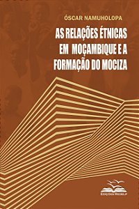 As Relações Étnicas em Moçambique e a Formação do Mociza