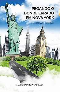 Pegando o bonde errado em Nova York e outras histórias