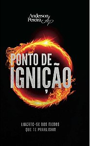 PONTO DE IGNIÇÃO  liberte-se dos medos que te paralisam