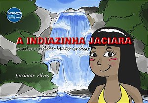 A Indiazinha Jaciara - Conhecendo o Mato Grosso