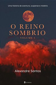 O reino sombrio: uma história de aventura, suspense e mistério