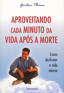 Aproveitando cada minuto da vida após a morte