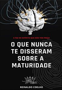 O QUE NUNCA TE DISSERAM SOBRE A MATURIDADE