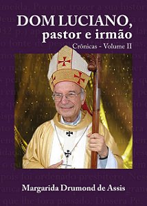 Dom Luciano, pastor e irmão - Crônicas - Volume II