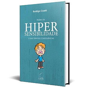 As raízes da hipersensibilidade e suas terríveis consequências