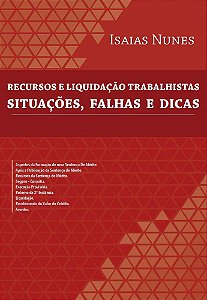 Recursos e Liquidação Trabalhistas - Situações, Falhas e Dicas