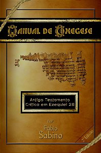 MANUAL DE EXEGESE DO ANTIGO TESTAMENTO, UMA CRÍTICA EM EZEQUIEL 28