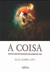 A coisa: Muito além do coração selvagem da vida