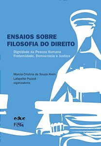 Ensaios sobre filosofia do direito: dignidade da pessoa humana, fraternidade, democracia e justiça