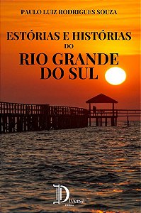ESTÓRIAS E HISTÓRIAS DO RIO GRANDE DO SUL