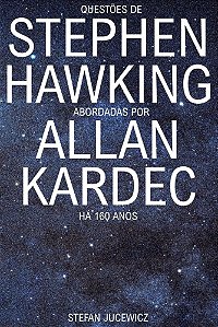 Questões de Stephen Hawking abordadas por Allan Kardec há mais de 160 anos