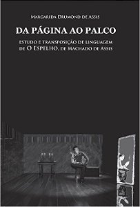 Da página ao palco - Estudo e transposição de linguagem de O Espelho, de Machado de Assis