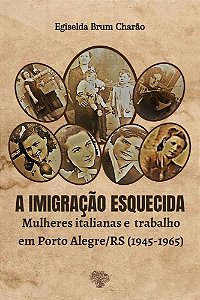 A imigração esquecida: mulheres italianas e trabalho em Porto Alegre/RS (1945-1955)